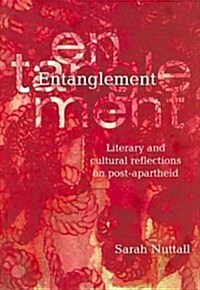Entanglement: Literary and Cultural Reflections on Post-Apartheid (Paperback)