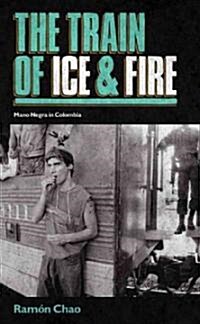 The Train of Ice and Fire : Mano Negra in Colombia (Hardcover)