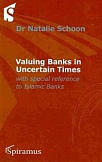 Valuing Banks in Uncertain Times: With Special Reference to Islamic Banks (Hardcover)