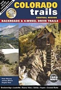 Colorado Trails, Central Region: Backroads & 4-Wheel Drive Trails (Paperback)