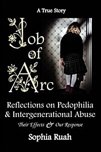 Job of ARC: Reflections on Pedophilia & Intergenerational Abuse (Paperback)