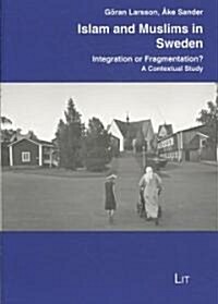 Islam and Muslims in Sweden: Integration or Fragmentation? a Contextual Study Volume 6 (Paperback)