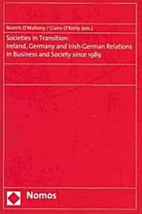 Societies in Transition: Ireland, Germany and Irish-German Relations in Business and Society Since 1989 (Paperback)