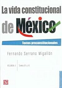 La Vida Constitucional de Mexico, Volumen II: Textos Preconstitucionales: Tomos III/IV (Paperback)