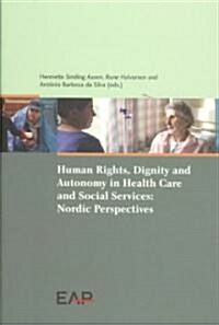 Human Rights, Dignity and Autonomy in Health Care and Social Services: Nordic Perspectives (Paperback)