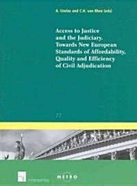 Access to Justice and the Judiciary: Towards New European Standards of Affordability, Quality and Efficiency of Civil Adjudication Volume 77 (Paperback)