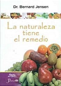 La Naturaleza Tiene el Remedio: Libro de Curacion Para el Cuerpo, la Mente y el Espiritu = Nature Has a Remedy                                         (Paperback)