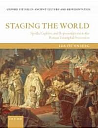 Staging the World : Spoils, Captives, and Representations in the Roman Triumphal Procession (Hardcover)