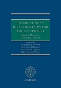 International Investment Law for the 21st Century : Essays in Honour of Christoph Schreuer (Hardcover)