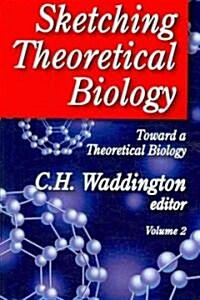 Sketching Theoretical Biology: Toward a Theoretical Biology, Volume 2 (Paperback, New)