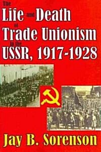 The Life and Death of Trade Unionism in the USSR, 1917-1928 (Paperback)