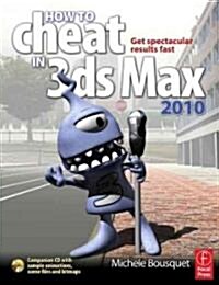 How to Cheat in 3ds Max 2010 : Get Spectacular Results Fast (Paperback)