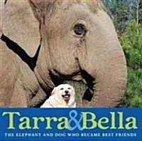Tarra & Bella: The Elephant and Dog Who Became Best Friends (Hardcover)