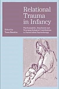 Relational Trauma in Infancy : Psychoanalytic, Attachment and Neuropsychological Contributions to Parent-Infant Psychotherapy (Paperback)