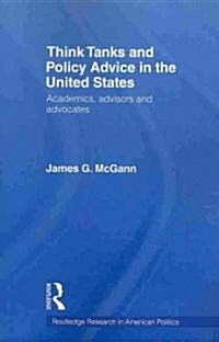 Think Tanks and Policy Advice in the US : Academics, Advisors and Advocates (Paperback)