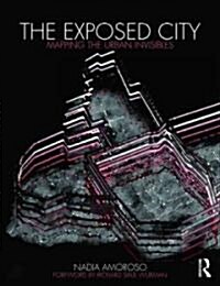 The Exposed City : Mapping the Urban Invisibles (Paperback)