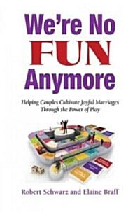 Were No Fun Anymore : Helping Couples Cultivate Joyful Marriages Through the Power of Play (Paperback)