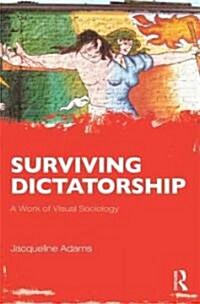 Surviving Dictatorship : A Work of Visual Sociology (Paperback)