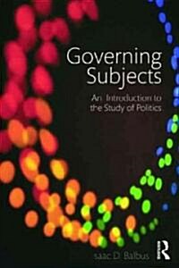 Governing Subjects : An Introduction to the Study of Politics (Paperback)