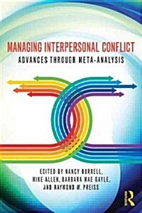 Managing Interpersonal Conflict : Advances Through Meta-Analysis (Paperback)