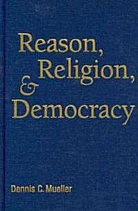 Reason, Religion, and Democracy (Hardcover)