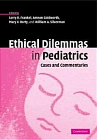 Ethical Dilemmas in Pediatrics : Cases and Commentaries (Paperback)