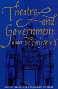 Theatre and Government Under the Early Stuarts (Paperback)