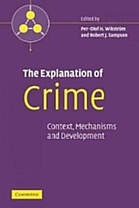 The Explanation of Crime : Context, Mechanisms and Development (Paperback)