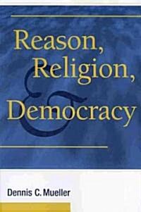 Reason, Religion, and Democracy (Paperback)