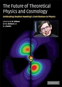 The Future of Theoretical Physics and Cosmology : Celebrating Stephen Hawkings Contributions to Physics (Paperback)