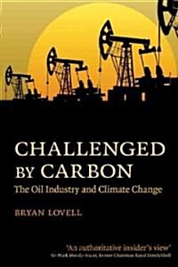 Challenged by Carbon : The Oil Industry and Climate Change (Paperback)