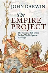 The Empire Project : The Rise and Fall of the British World-System, 1830–1970 (Hardcover)