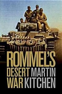 Rommels Desert War : Waging World War II in North Africa, 1941-1943 (Hardcover)