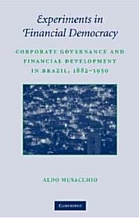 Experiments in Financial Democracy : Corporate Governance and Financial Development in Brazil, 1882–1950 (Hardcover)