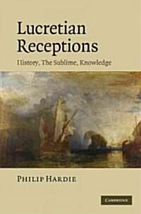 Lucretian Receptions : History, the Sublime, Knowledge (Hardcover)
