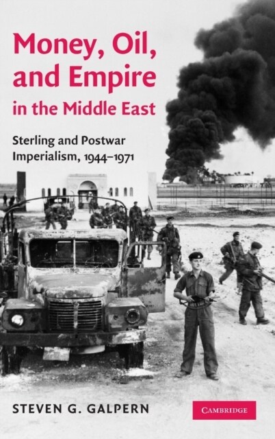 Money, Oil, and Empire in the Middle East : Sterling and Postwar Imperialism, 1944–1971 (Hardcover)