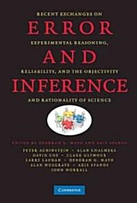 Error and Inference : Recent Exchanges on Experimental Reasoning, Reliability, and the Objectivity and Rationality of Science (Hardcover)