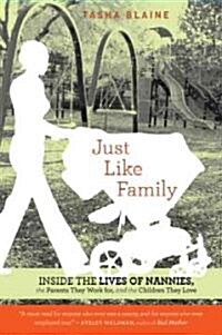 Just Like Family: Inside the Lives of Nannies, the Parents They Work For, and the Children They Love (Paperback)