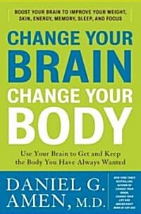 Change Your Brain, Change Your Body: Use Your Brain to Get and Keep the Body You Have Always Wanted (Audio CD)