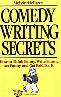 Comedy Writing Secrets: How to Think Funny, Write Funny, Act Funny and Get Paid For It (Paperback)