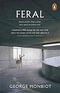 Feral : Rewilding the Land, Sea and Human Life (Paperback)