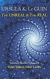 The Unreal and the Real Volume 2 : Selected Stories of Ursula K. Le Guin: Outer Space & Inner Lands (Paperback)