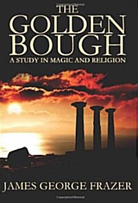 The Golden Bough: A Study of Magic and Religion (Paperback)