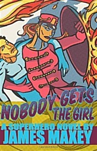 Nobody Gets the Girl: A Superhero Novel (Paperback)