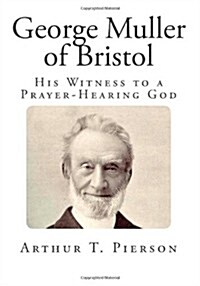 George Muller of Bristol: His Witness to a Prayer-Hearing God (Paperback)