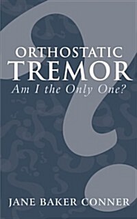 Orthostatic Tremor: Am I the Only One? (Paperback)