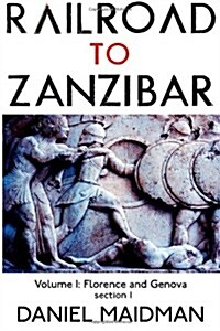 Railroad to Zanzibar Volume I: Florence and Genova (Section 1) (Paperback)