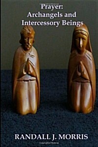 Prayer: Archangels and Intercessory Beings (Paperback)