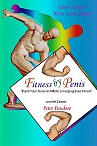 Fitness by Penis: Build Your Muscles While Enlarging Your Penis! (Paperback)