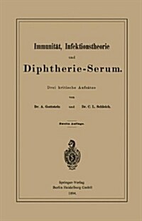 Immunit?, Infektionstheorie Und Diphtherie-Serum: Drei Kritische Aufs?ze (Paperback, 2, 2. Aufl. 1894)